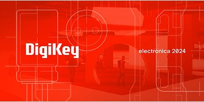 時刻關(guān)注“得捷時刻”直播活動，DigiKey 將在electronica 2024展示新產(chǎn)品，并贈送精美禮品